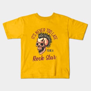 It's Never Too Late To Be A Rock Star Kids T-Shirt